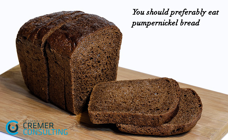 You should preferably eat pumpernickel bread - Cremerconsulting